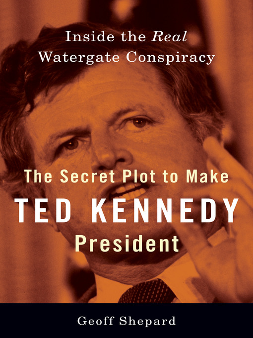 Title details for The Secret Plot to Make Ted Kennedy President by Geoff Shepard - Available